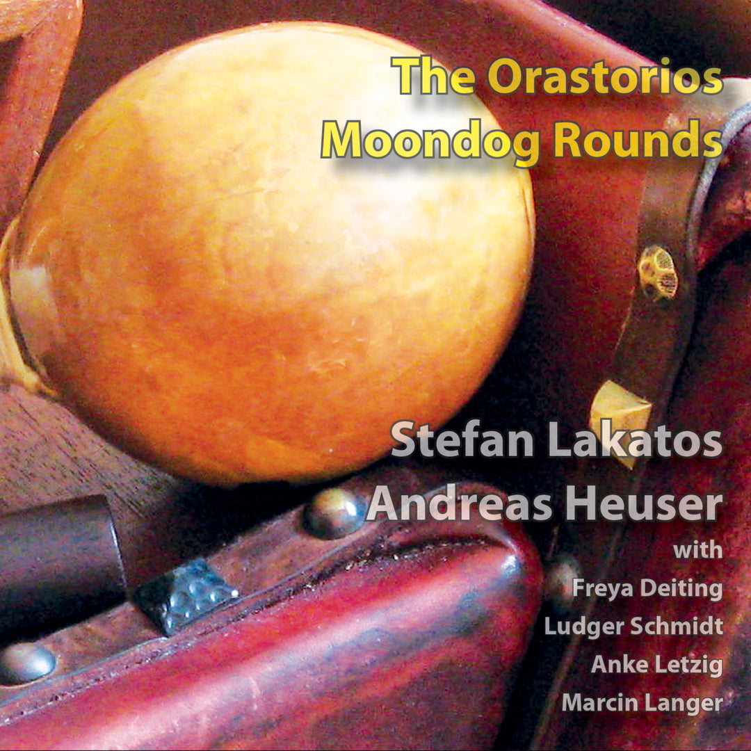 Stefan Lakatos, Andreas Heuser - The Orastorios - Moondog Rounds (CD)