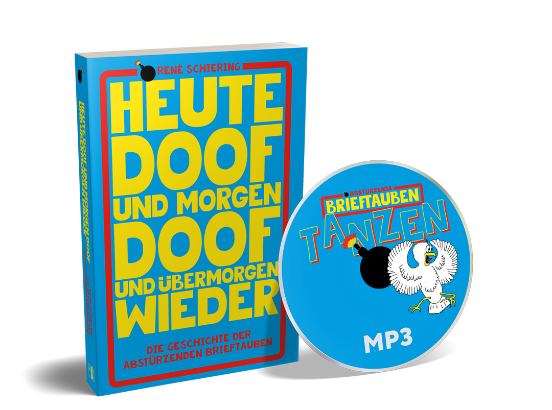 Heute doof und morgen doof und übermorgen wieder (Die Geschichte der Abstürzenden Brieftauben, Ebook und MP3s)