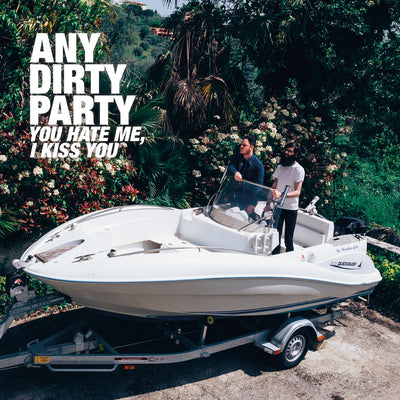 Any Dirty Party - You Hate Me, I Kiss You (12" Vinyl-Album) (5965373210777)