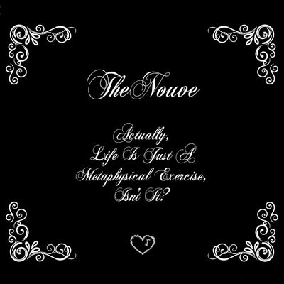 The Nouve - Actually, Life Is Just A Metaphysical Exercise, Isn't It? (CD)