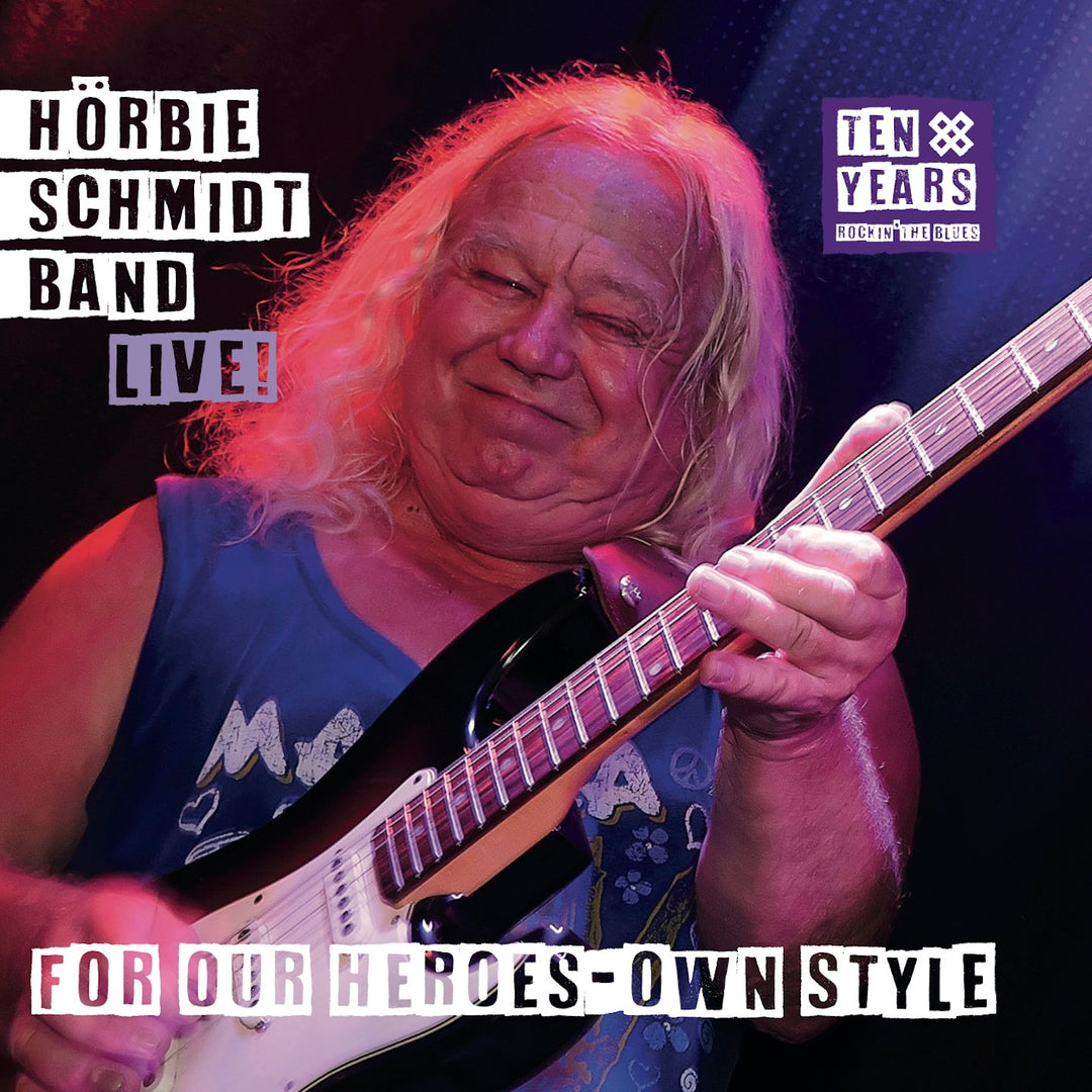 Hörbie Schmidt Band - For Our Heroes-Own Style (Ten Years Rockin’ The Blues Live) (CD)