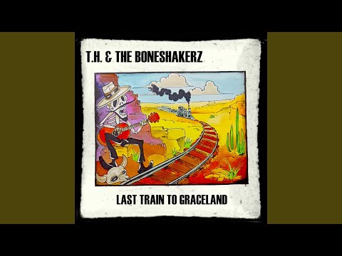 T. H. & The Boneshakerz - Last Train To Graceland (CD)