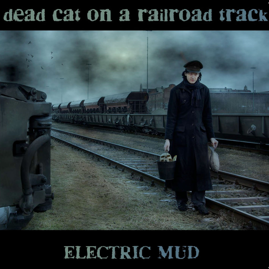 Electric Mud - Dead cat on a railroad track (CD)