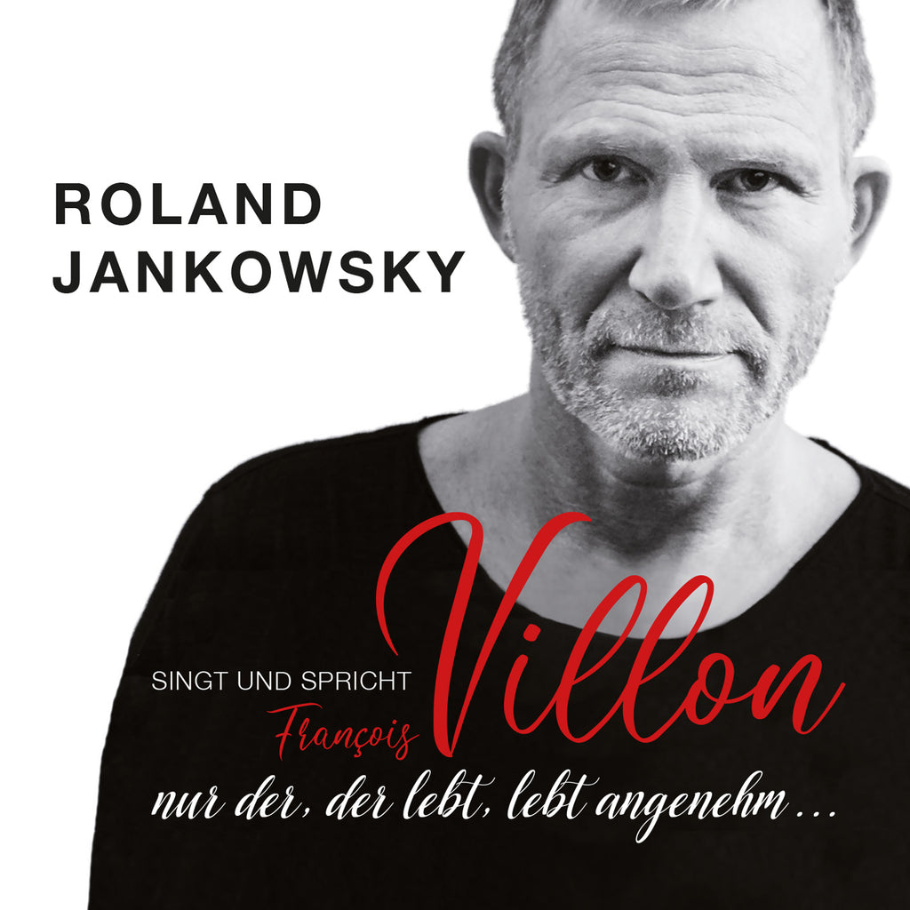 Roland Jankowsky - Only he who lives lives comfortably ... (Jankowsky sings and speaks Villon) (CD)