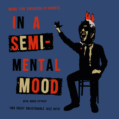 Made For Chickens By Robots - In A Semi-Mental Mood (7’’ Vinyl) (7" Vinyl-Single) (5964927631513)