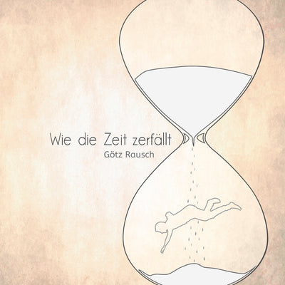 Götz Rausch - Wie die Zeit zerfällt (CD) (5871788884121)