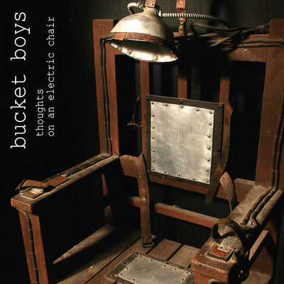 Bucket Boys - Thoughts On An Electric Chair (CD) (5871722266777)