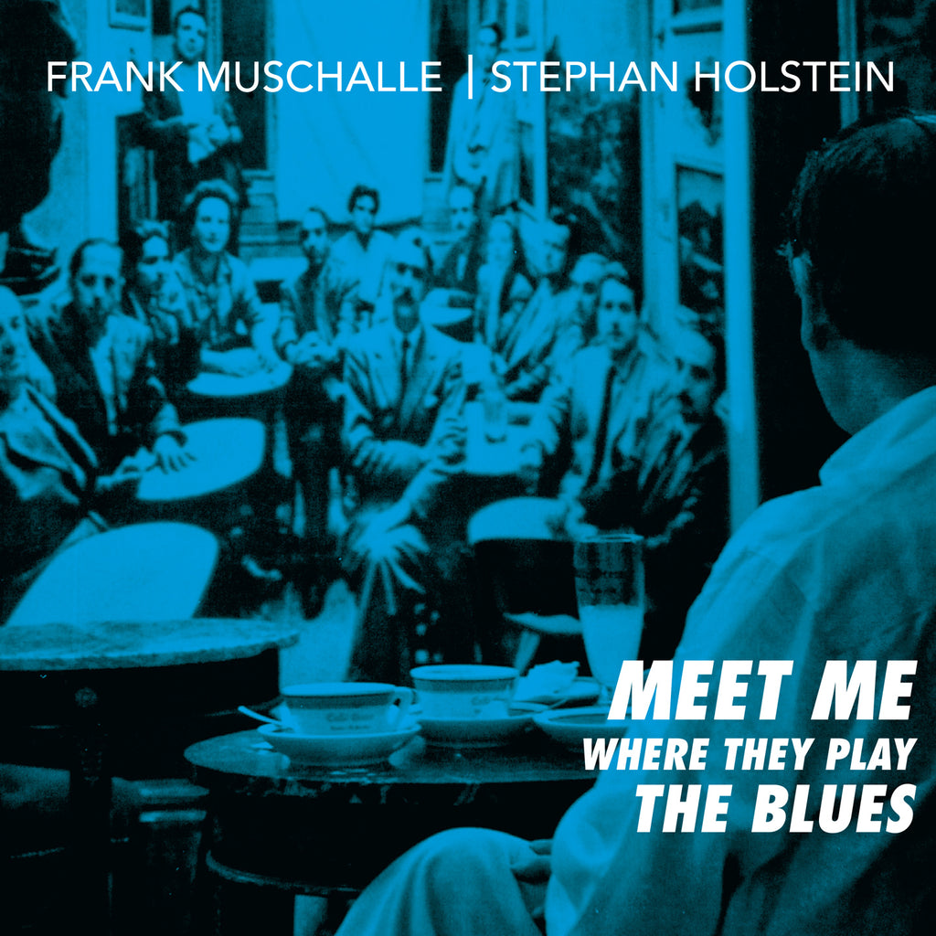Frank Muschalle, Stephan Holstein - Meet Me Where They Play The Blues (CD)