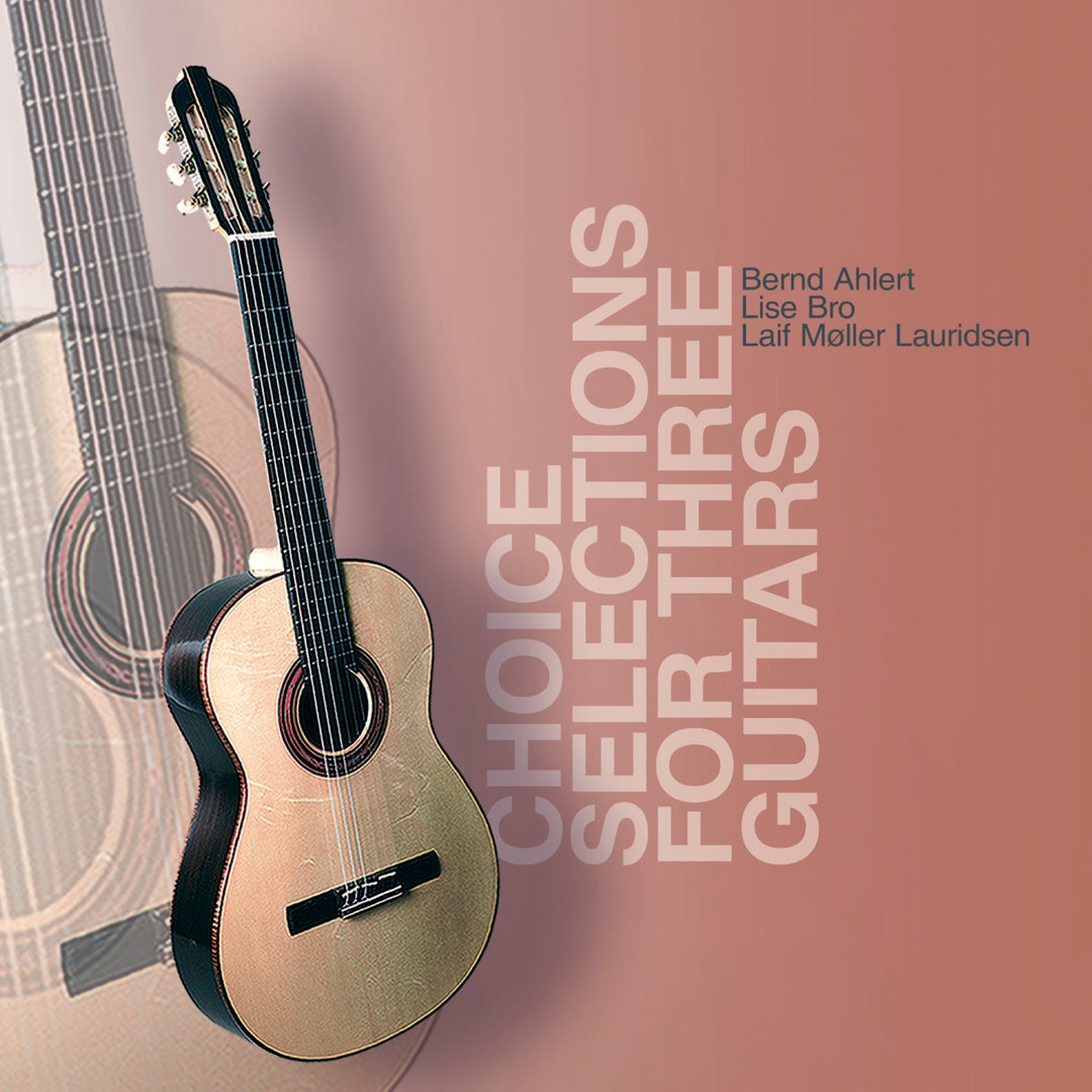 Bernd Ahlert, Lise Bro, Laif Møller Lauridsen - Choice Selections For Three Guitars (CD) (5871771811993)