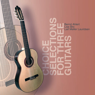Bernd Ahlert, Lise Bro, Laif Møller Lauridsen - Choice Selections For Three Guitars (CD) (5871771811993)